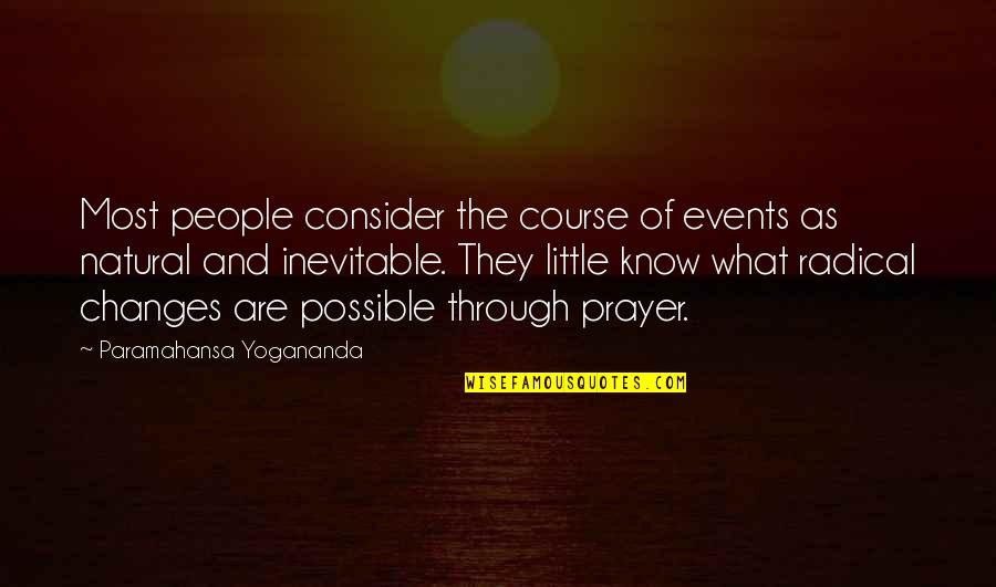 Inevitable Changes Quotes By Paramahansa Yogananda: Most people consider the course of events as