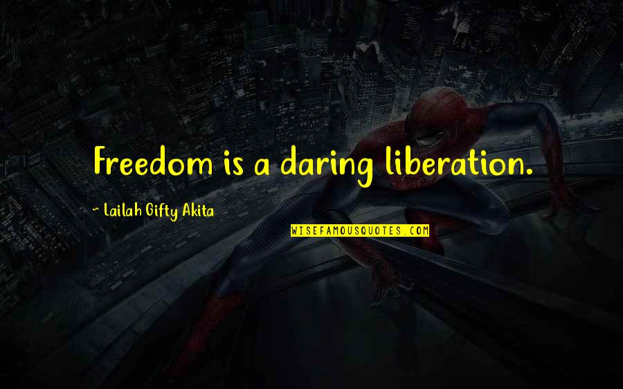 Inevitable Failure Quotes By Lailah Gifty Akita: Freedom is a daring liberation.