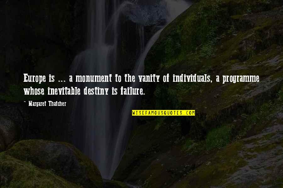 Inevitable Failure Quotes By Margaret Thatcher: Europe is ... a monument to the vanity