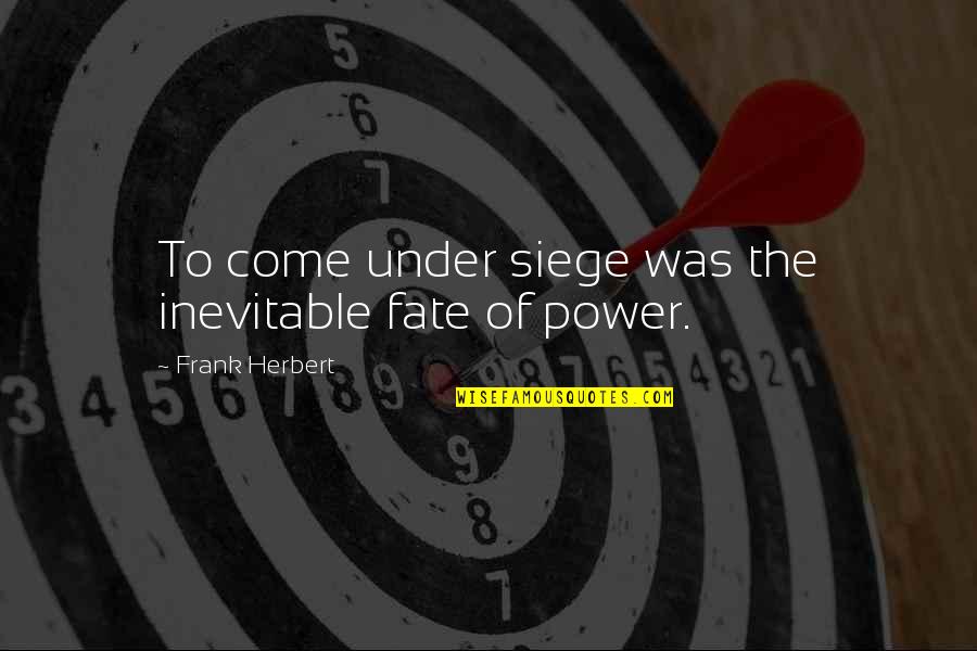Inevitable Fate Quotes By Frank Herbert: To come under siege was the inevitable fate