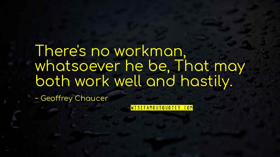 Inevitable Fate Quotes By Geoffrey Chaucer: There's no workman, whatsoever he be, That may