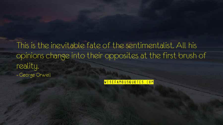 Inevitable Fate Quotes By George Orwell: This is the inevitable fate of the sentimentalist.