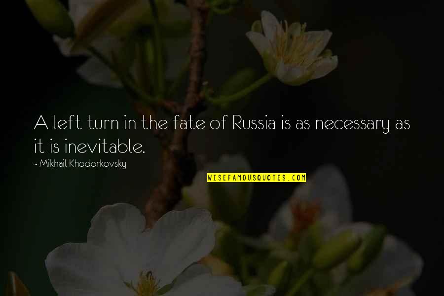 Inevitable Fate Quotes By Mikhail Khodorkovsky: A left turn in the fate of Russia