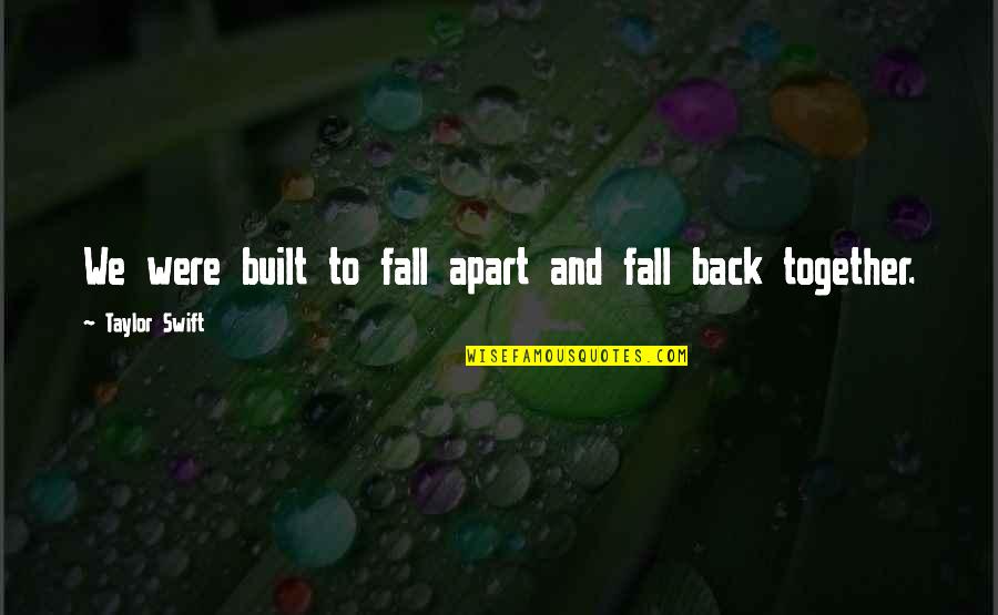Inevitable Fate Quotes By Taylor Swift: We were built to fall apart and fall