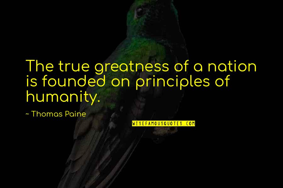 Inevitable Fate Quotes By Thomas Paine: The true greatness of a nation is founded