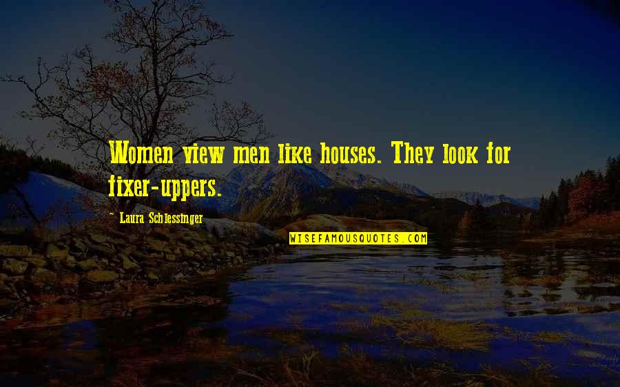 Inevitable Hurt Quotes By Laura Schlessinger: Women view men like houses. They look for