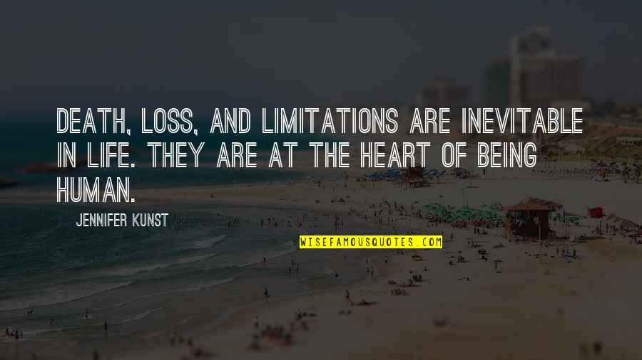 Inevitable Life Quotes By Jennifer Kunst: Death, loss, and limitations are inevitable in life. Inevitable Life Quotes By Jennifer Kunst: Death, loss, and limitations are inevitable in life.