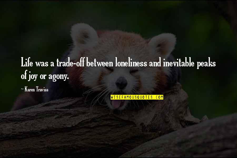 Inevitable Life Quotes By Karen Traviss: Life was a trade-off between loneliness and inevitable