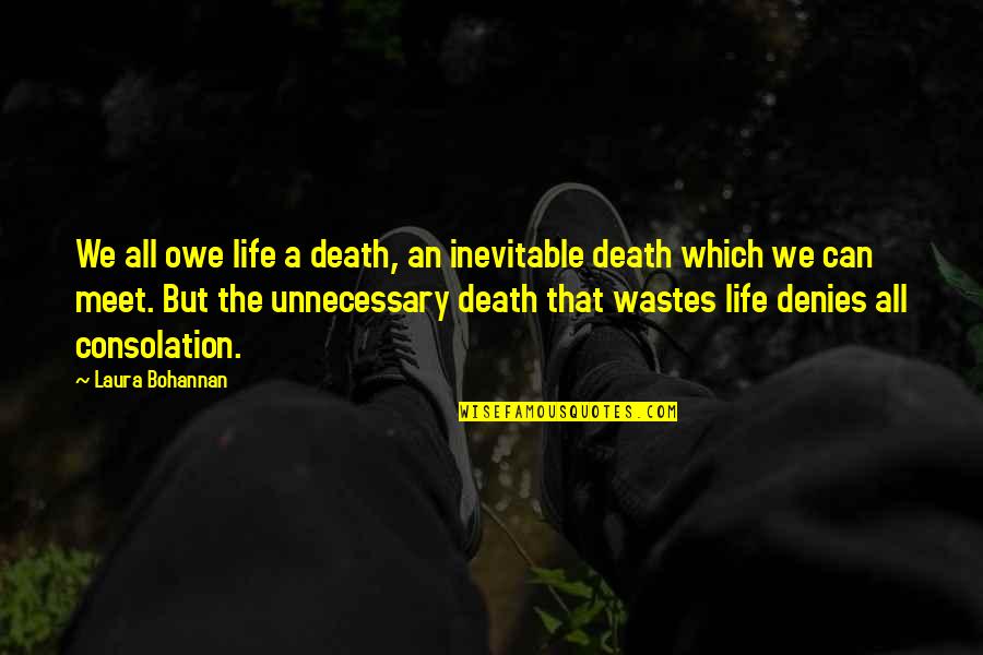 Inevitable Life Quotes By Laura Bohannan: We all owe life a death, an inevitable Inevitable Life Quotes By Laura Bohannan: We all owe life a death, an inevitable