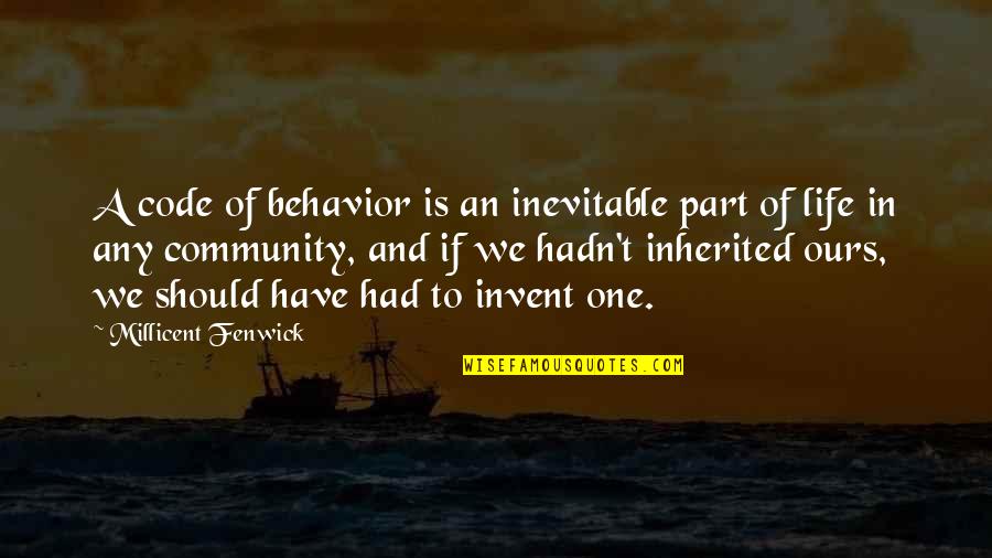 Inevitable Life Quotes By Millicent Fenwick: A code of behavior is an inevitable part Inevitable Life Quotes By Millicent Fenwick: A code of behavior is an inevitable part
