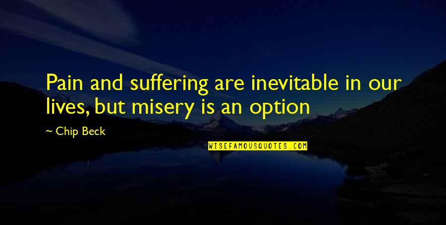 Inevitable Pain Quotes By Chip Beck: Pain and suffering are inevitable in our lives,