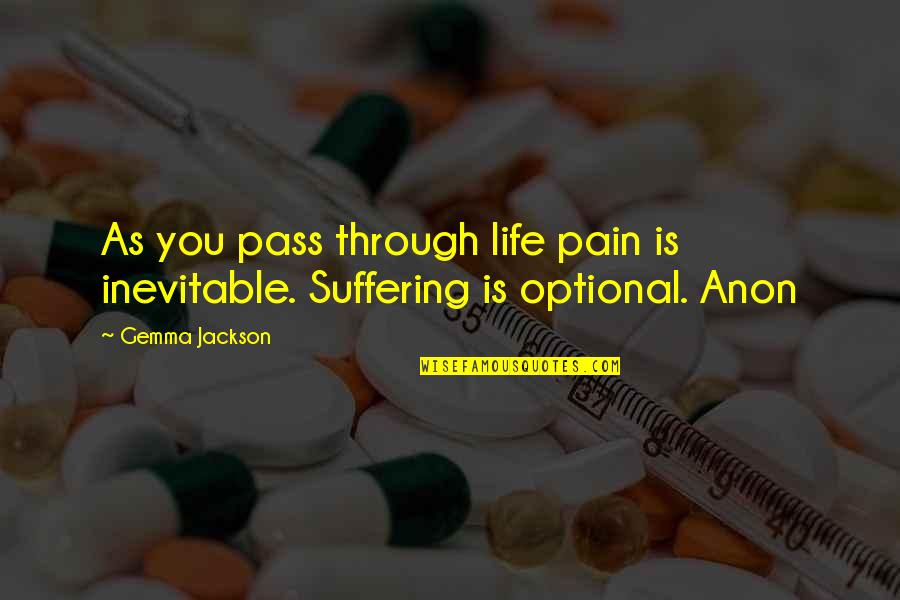 Inevitable Pain Quotes By Gemma Jackson: As you pass through life pain is inevitable.