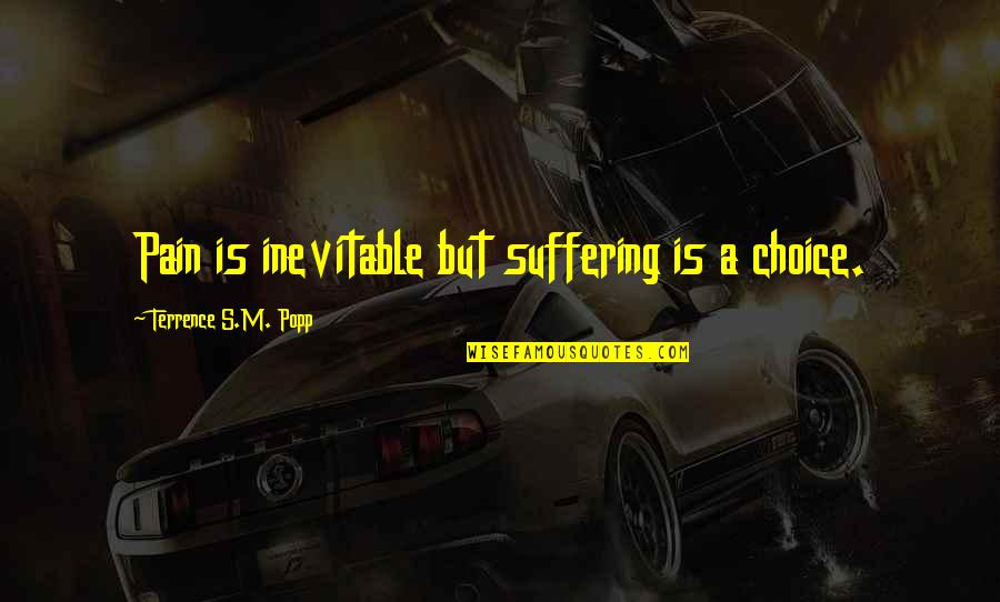 Inevitable Pain Quotes By Terrence S.M. Popp: Pain is inevitable but suffering is a choice.