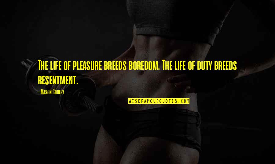 Inexcusably Quotes By Mason Cooley: The life of pleasure breeds boredom. The life