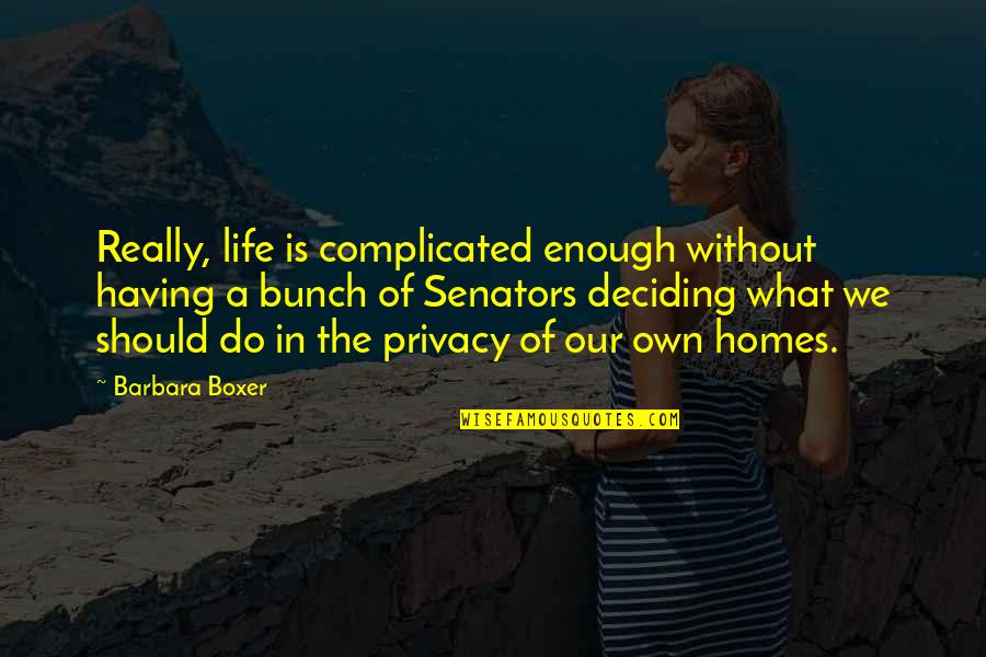 Inexcusably Synonym Quotes By Barbara Boxer: Really, life is complicated enough without having a