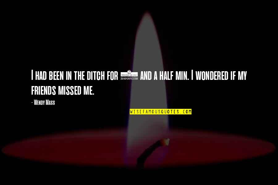 Inexhaustable Quotes By Wendy Mass: I had been in the ditch for 2