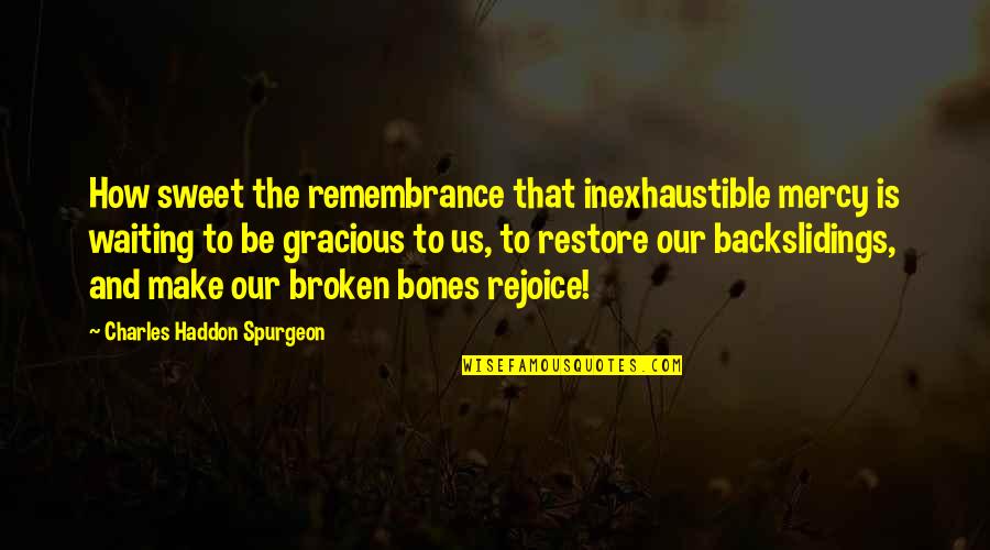 Inexhaustible Quotes By Charles Haddon Spurgeon: How sweet the remembrance that inexhaustible mercy is