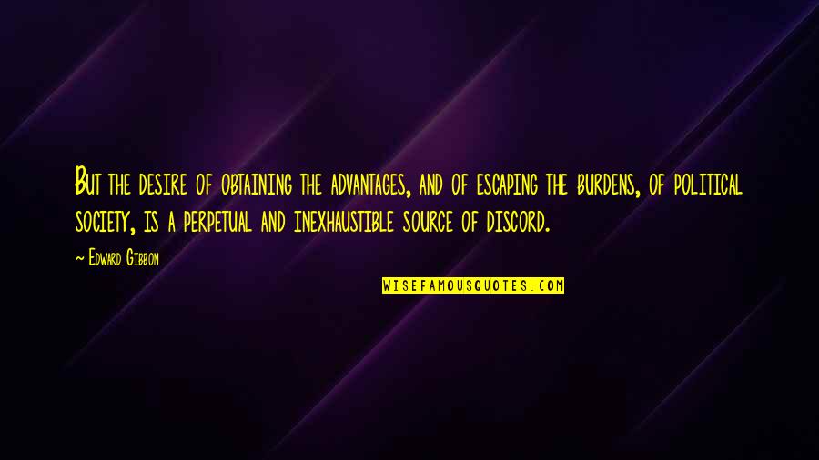 Inexhaustible Quotes By Edward Gibbon: But the desire of obtaining the advantages, and