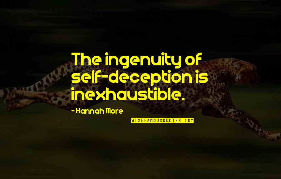 Inexhaustible Quotes By Hannah More: The ingenuity of self-deception is inexhaustible.