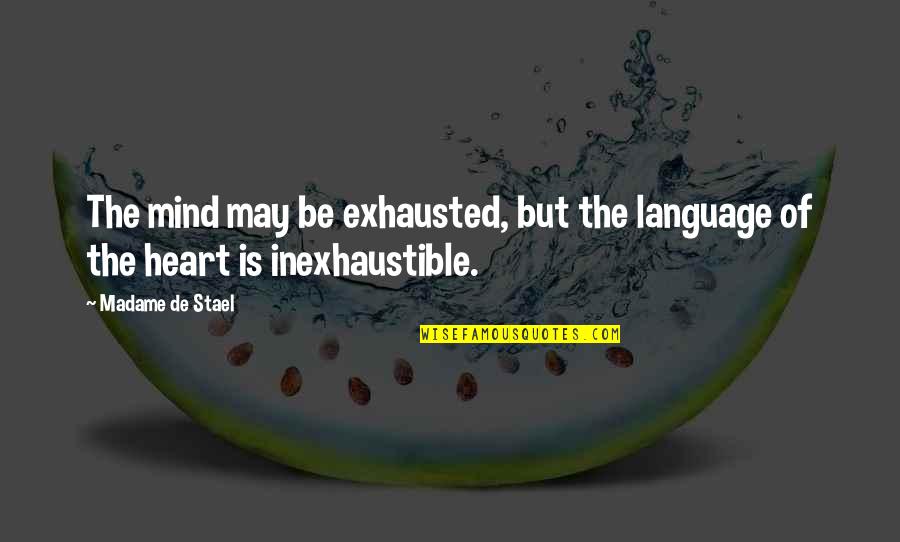 Inexhaustible Quotes By Madame De Stael: The mind may be exhausted, but the language