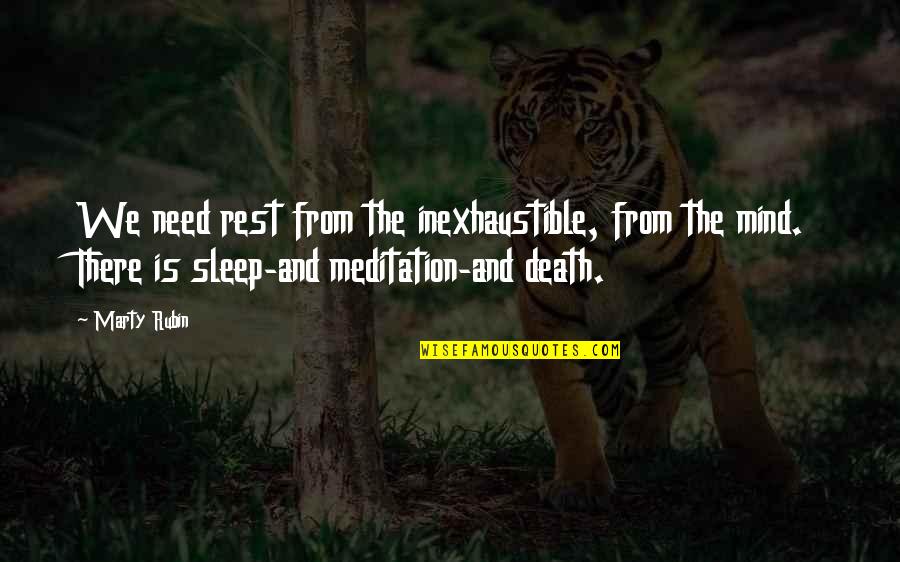 Inexhaustible Quotes By Marty Rubin: We need rest from the inexhaustible, from the