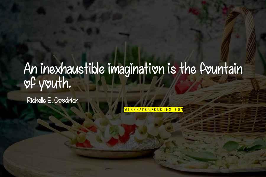 Inexhaustible Quotes By Richelle E. Goodrich: An inexhaustible imagination is the fountain of youth.