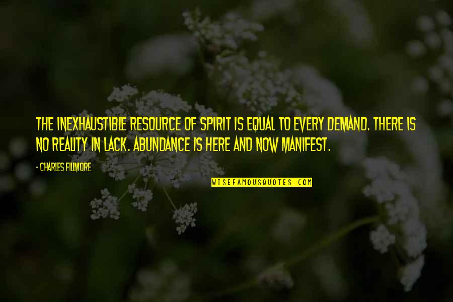 Inexhaustible Resource Quotes By Charles Fillmore: The Inexhaustible Resource of Spirit is equal to