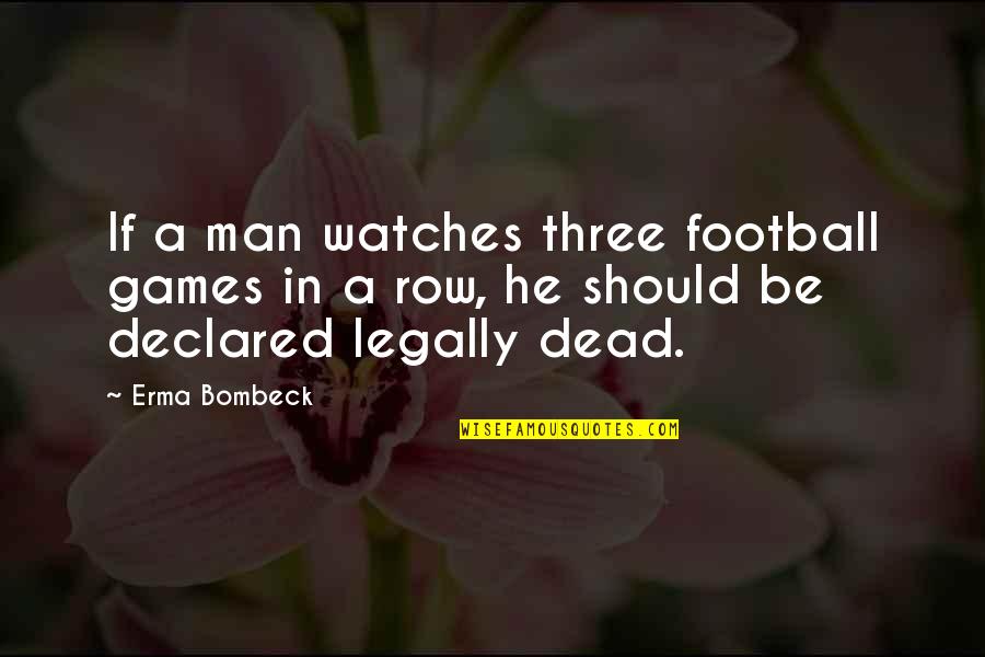 Inexhaustibly Synonyms Quotes By Erma Bombeck: If a man watches three football games in