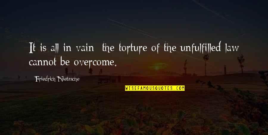 Inexhuastible Quotes By Friedrich Nietzsche: It is all in vain; the torture of