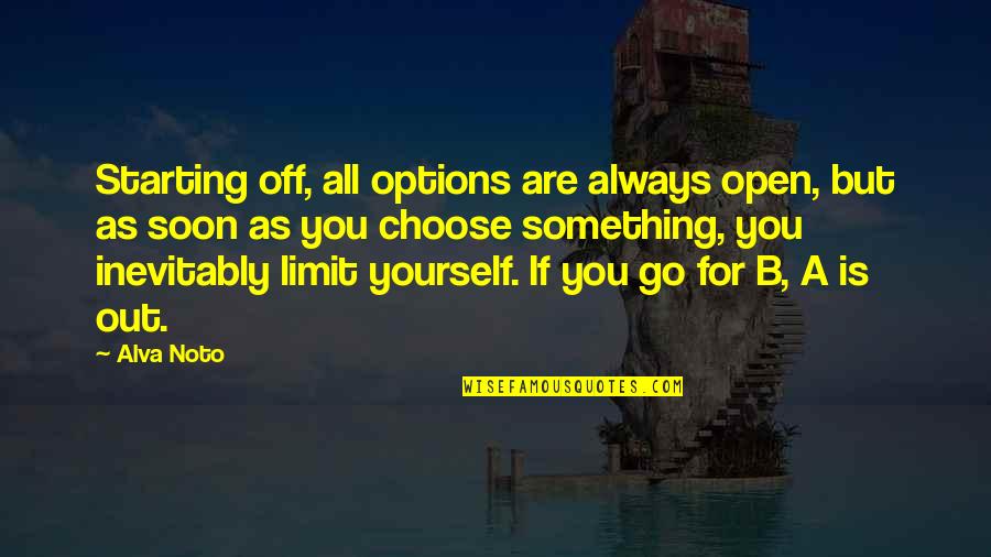 Inexistence Quotes By Alva Noto: Starting off, all options are always open, but