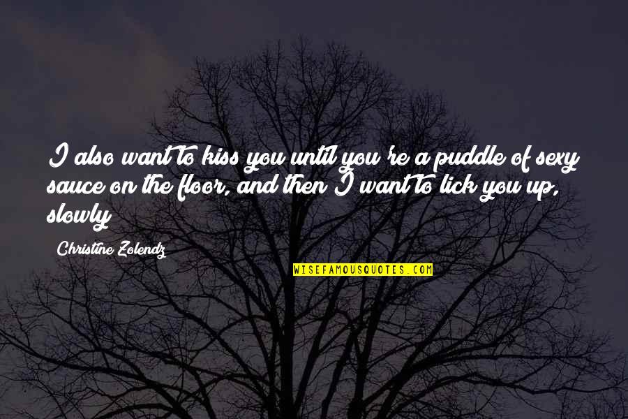 Inexistence Rebirth Quotes By Christine Zolendz: I also want to kiss you until you're
