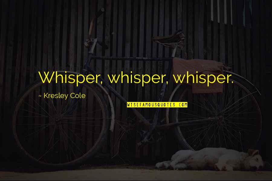 Inexistencia De Dios Quotes By Kresley Cole: Whisper, whisper, whisper.