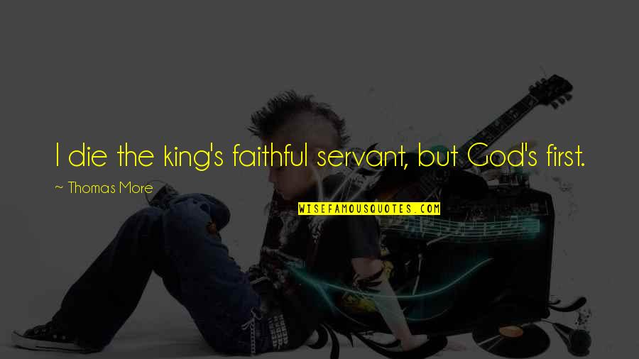 Inexistencia De Dios Quotes By Thomas More: I die the king's faithful servant, but God's