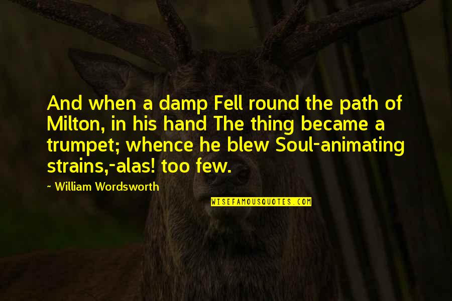 Inexorability Quotes By William Wordsworth: And when a damp Fell round the path