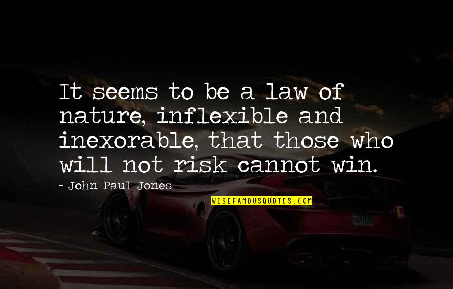 Inexorable Quotes By John Paul Jones: It seems to be a law of nature,