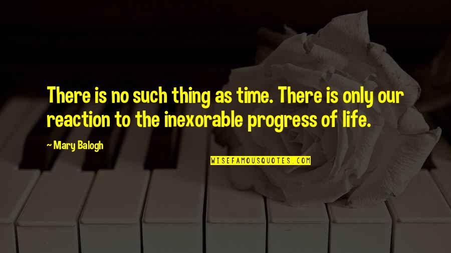 Inexorable Quotes By Mary Balogh: There is no such thing as time. There Inexorable Quotes By Mary Balogh: There is no such thing as time. There