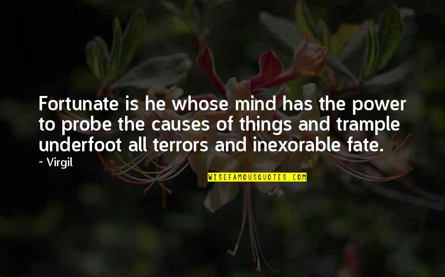 Inexorable Quotes By Virgil: Fortunate is he whose mind has the power Inexorable Quotes By Virgil: Fortunate is he whose mind has the power