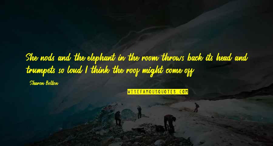 Inexorablemente Synonyms Quotes By Sharon Bolton: She nods and the elephant in the room Inexorablemente Synonyms Quotes By Sharon Bolton: She nods and the elephant in the room
