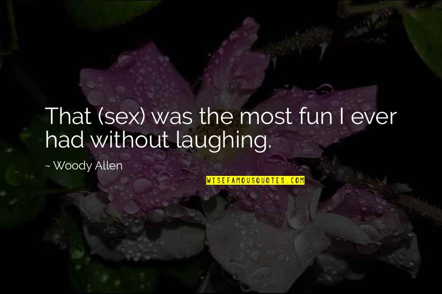 Inexorablemente Synonyms Quotes By Woody Allen: That (sex) was the most fun I ever Inexorablemente Synonyms Quotes By Woody Allen: That (sex) was the most fun I ever