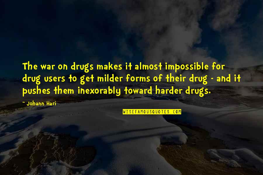 Inexorably Quotes By Johann Hari: The war on drugs makes it almost impossible