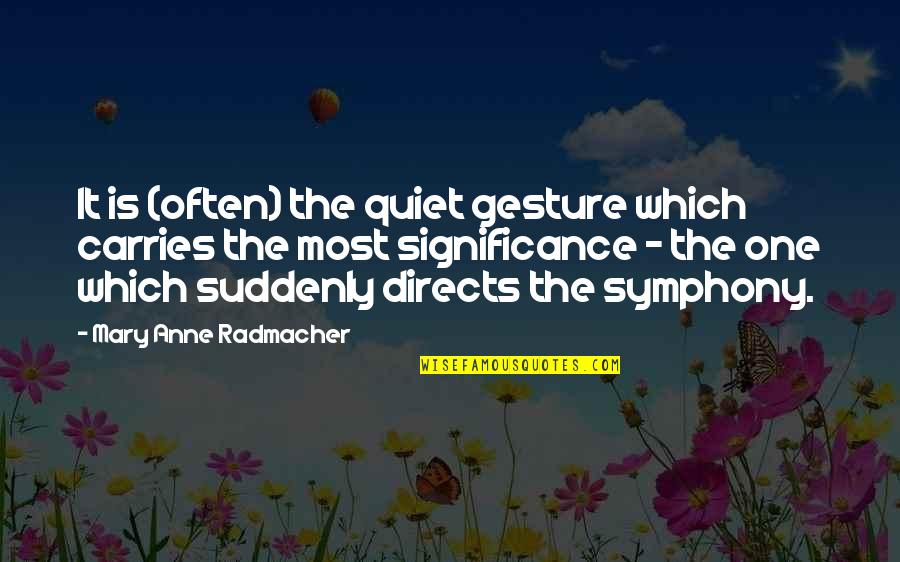 Inexpedient Crossword Quotes By Mary Anne Radmacher: It is (often) the quiet gesture which carries Inexpedient Crossword Quotes By Mary Anne Radmacher: It is (often) the quiet gesture which carries