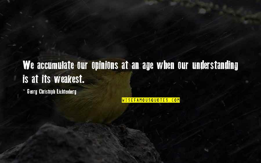 Inexpedient Quotes By Georg Christoph Lichtenberg: We accumulate our opinions at an age when Inexpedient Quotes By Georg Christoph Lichtenberg: We accumulate our opinions at an age when