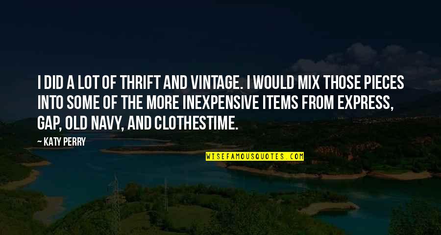 Inexpensive Quotes By Katy Perry: I did a lot of thrift and vintage.