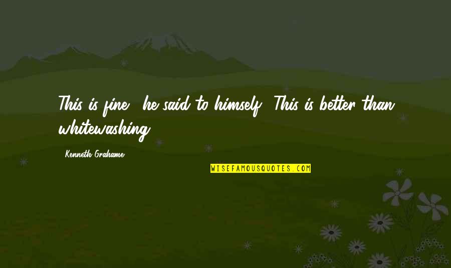 Inexperienced Jobs Quotes By Kenneth Grahame: This is fine!" he said to himself. "This