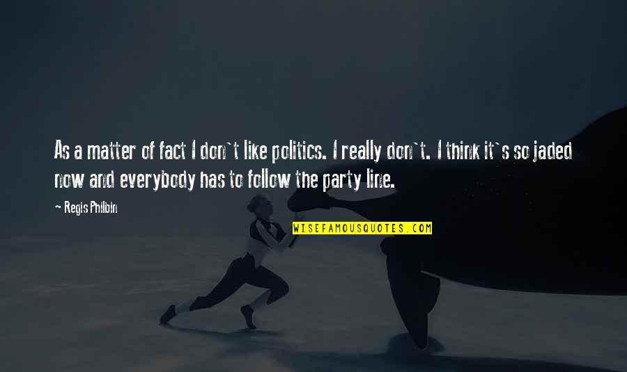 Inexpert Synonym Quotes By Regis Philbin: As a matter of fact I don't like