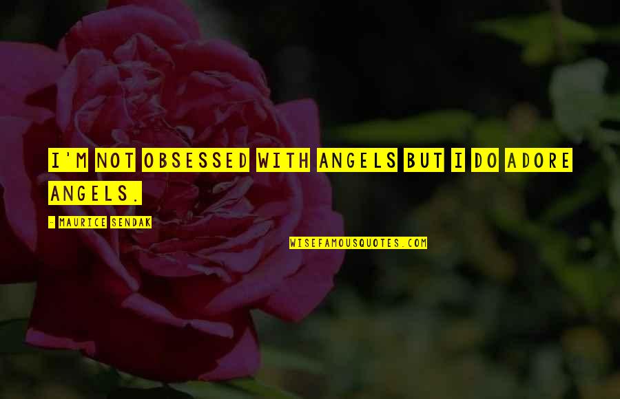 Inexpertis Quotes By Maurice Sendak: I'm not obsessed with angels but I do Inexpertis Quotes By Maurice Sendak: I'm not obsessed with angels but I do