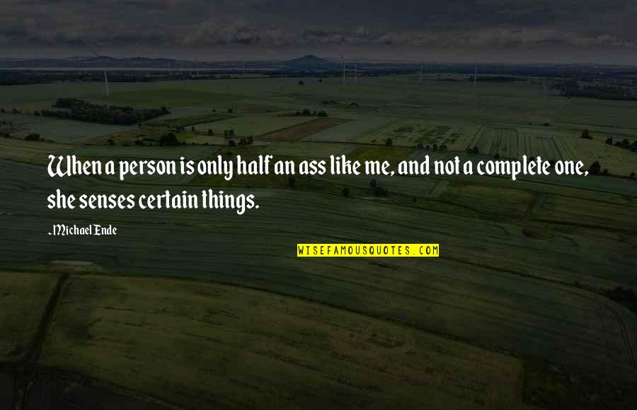 Inexpertos Definicion Quotes By Michael Ende: When a person is only half an ass Inexpertos Definicion Quotes By Michael Ende: When a person is only half an ass