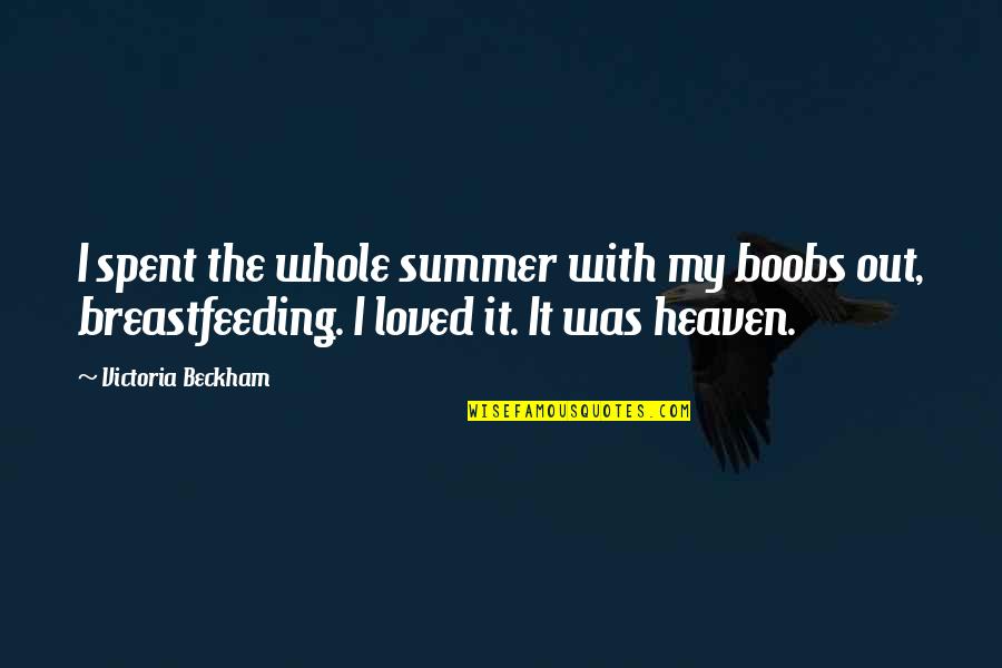 Inexplicably Antonym Quotes By Victoria Beckham: I spent the whole summer with my boobs Inexplicably Antonym Quotes By Victoria Beckham: I spent the whole summer with my boobs