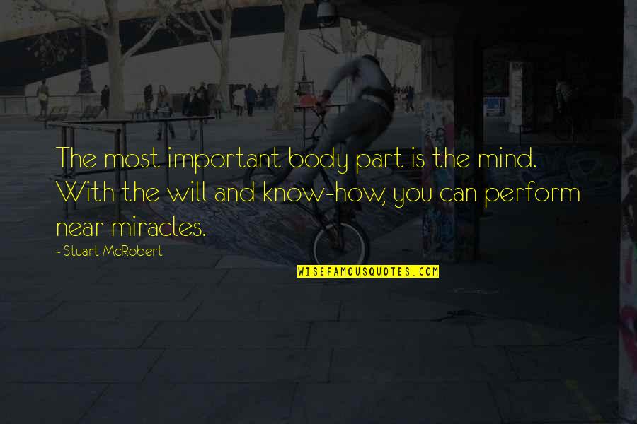 Inexpressible Light Quotes By Stuart McRobert: The most important body part is the mind.