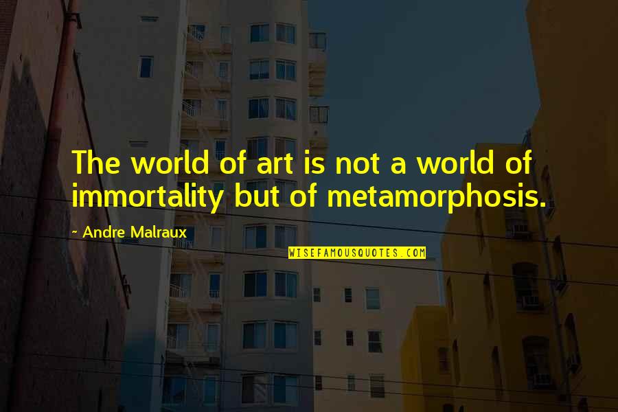 Inexpressibles Quotes By Andre Malraux: The world of art is not a world